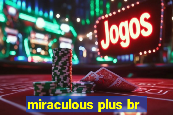 miraculous plus br